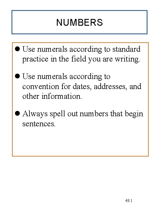 NUMBERS Use numerals according to standard practice in the field you are writing. Use