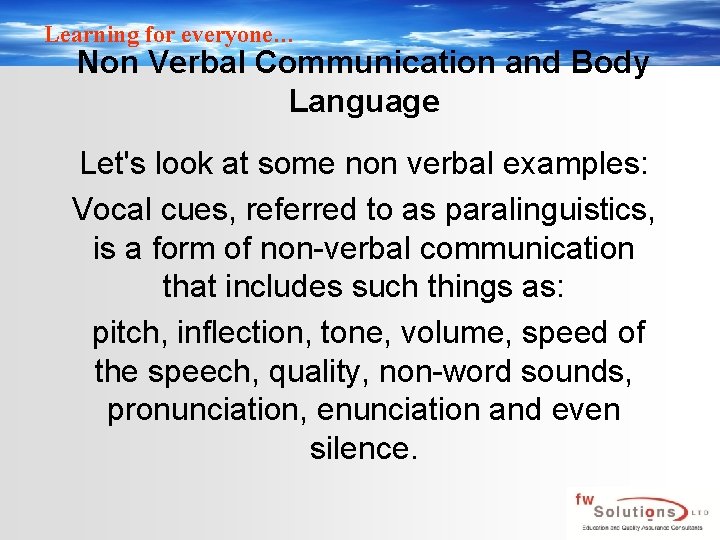 Learning for everyone… Non Verbal Communication and Body Language Let's look at some non