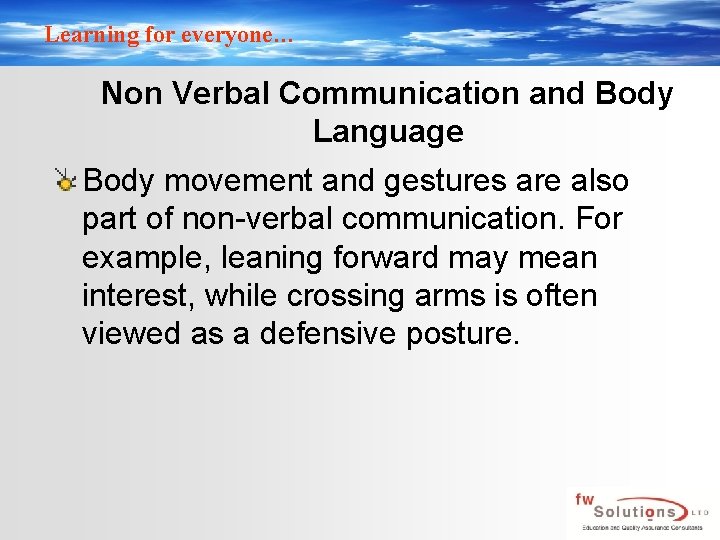 Learning for everyone… Non Verbal Communication and Body Language Body movement and gestures are