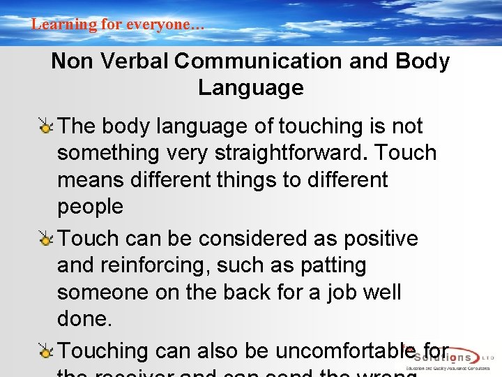 Learning for everyone… Non Verbal Communication and Body Language The body language of touching