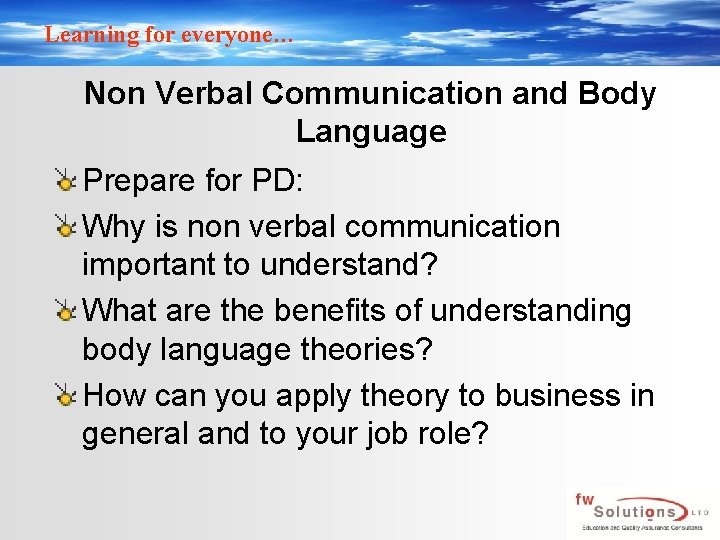 Learning for everyone… Non Verbal Communication and Body Language Prepare for PD: Why is
