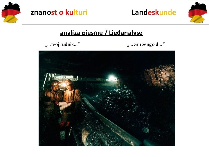znanost o kulturi Landeskunde analiza pjesme / Liedanalyse „…tvoj rudnik…“ „. . . Grubengold.
