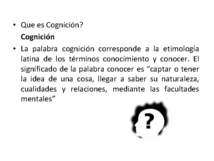  • Que es Cognición? Cognición • La palabra cognición corresponde a la etimología