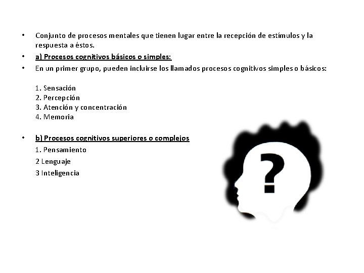  • • • Conjunto de procesos mentales que tienen lugar entre la recepción