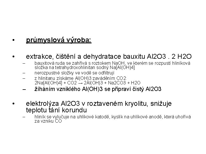  • průmyslová výroba: • extrakce, čištění a dehydratace bauxitu Al 2 O 3.