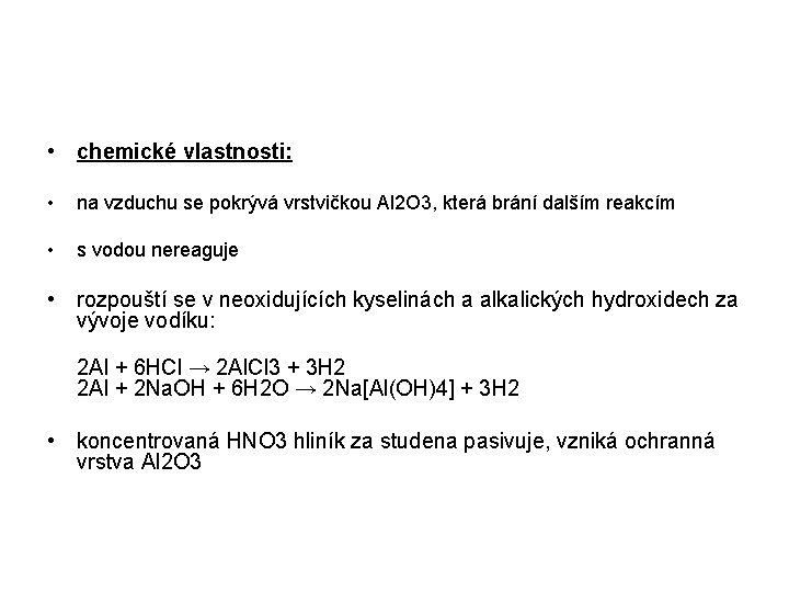  • chemické vlastnosti: • na vzduchu se pokrývá vrstvičkou Al 2 O 3,