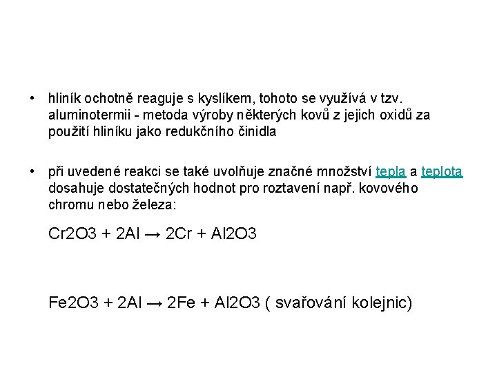  • hliník ochotně reaguje s kyslíkem, tohoto se využívá v tzv. aluminotermii -