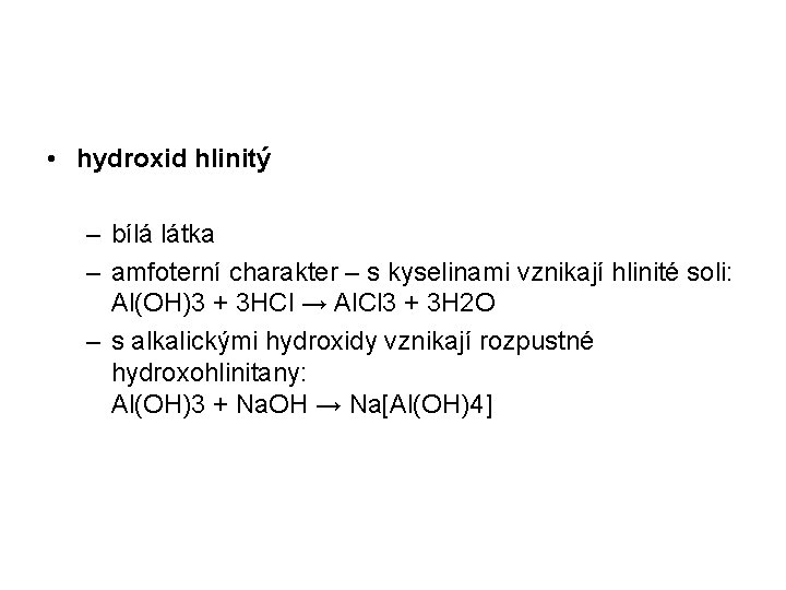  • hydroxid hlinitý – bílá látka – amfoterní charakter – s kyselinami vznikají