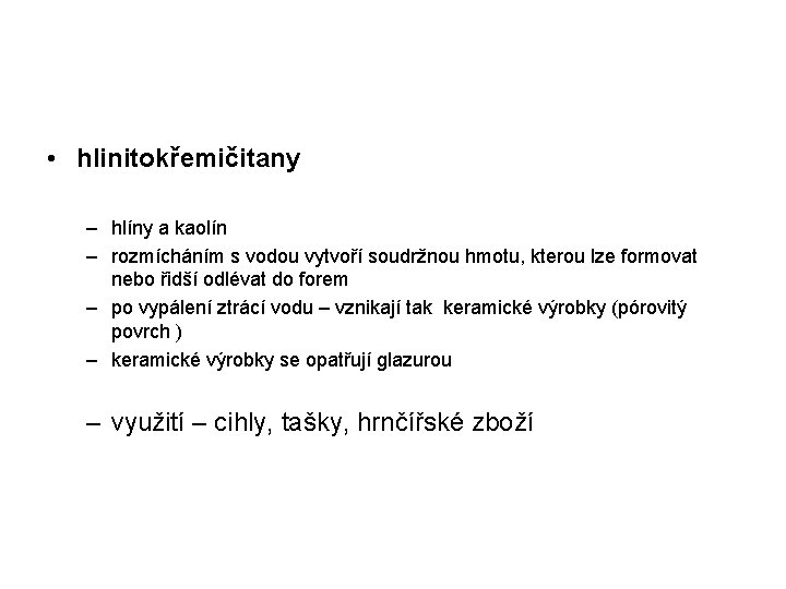  • hlinitokřemičitany – hlíny a kaolín – rozmícháním s vodou vytvoří soudržnou hmotu,