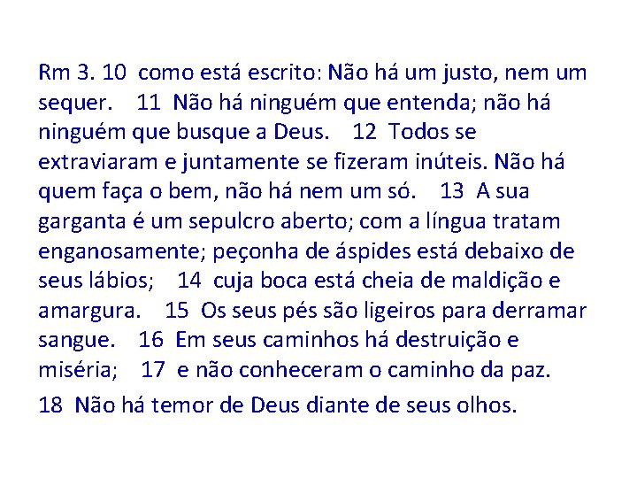 Rm 3. 10 como está escrito: Não há um justo, nem um sequer. 11