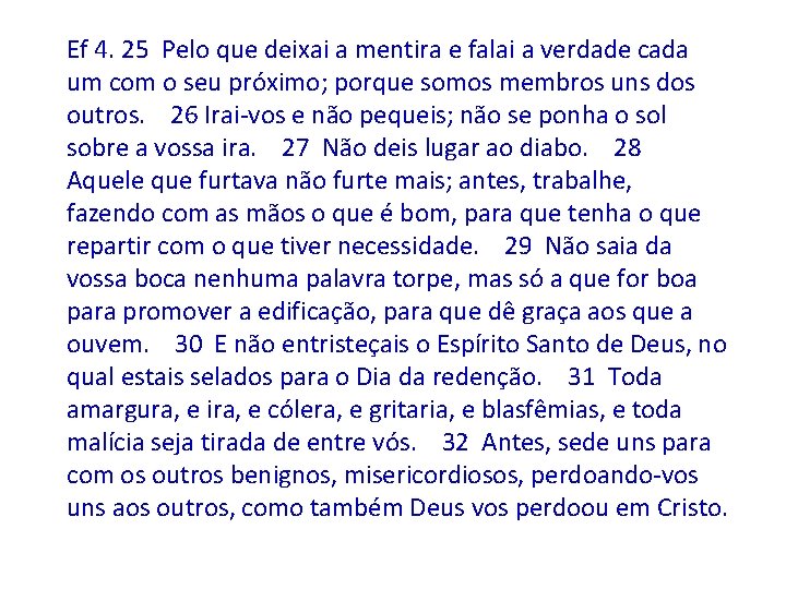 Ef 4. 25 Pelo que deixai a mentira e falai a verdade cada um