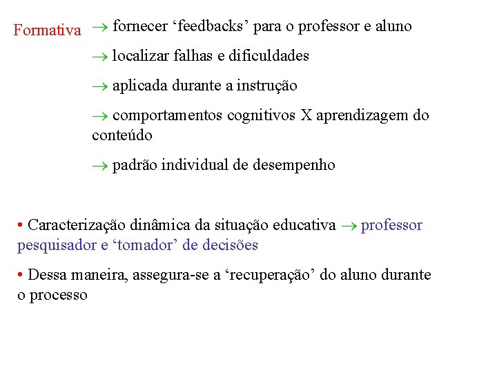 Formativa fornecer ‘feedbacks’ para o professor e aluno localizar falhas e dificuldades aplicada durante