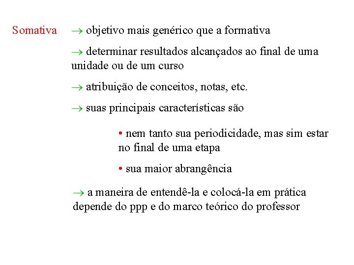 Somativa objetivo mais genérico que a formativa determinar resultados alcançados ao final de uma