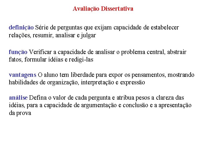 Avaliação Dissertativa definição Série de perguntas que exijam capacidade de estabelecer relações, resumir, analisar