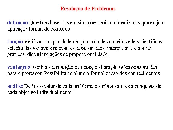 Resolução de Problemas definição Questões baseadas em situações reais ou idealizadas que exijam aplicação