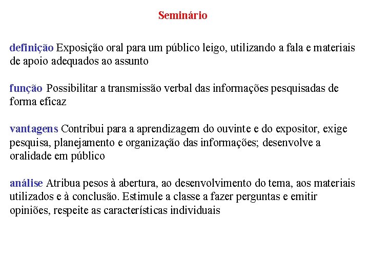 Seminário definição Exposição oral para um público leigo, utilizando a fala e materiais de