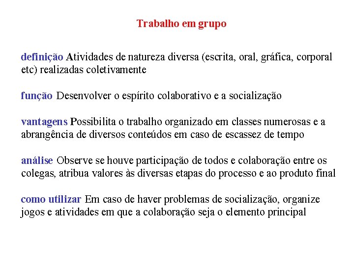 Trabalho em grupo definição Atividades de natureza diversa (escrita, oral, gráfica, corporal etc) realizadas