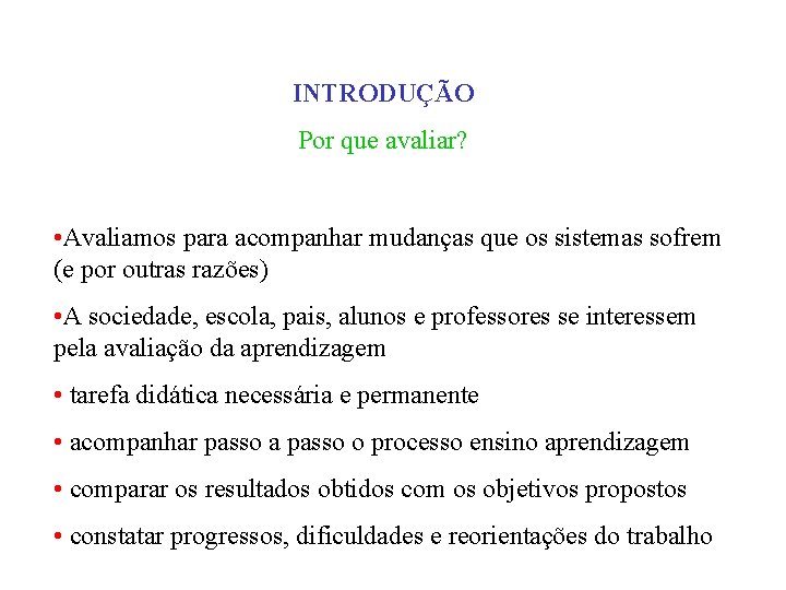 INTRODUÇÃO Por que avaliar? • Avaliamos para acompanhar mudanças que os sistemas sofrem (e