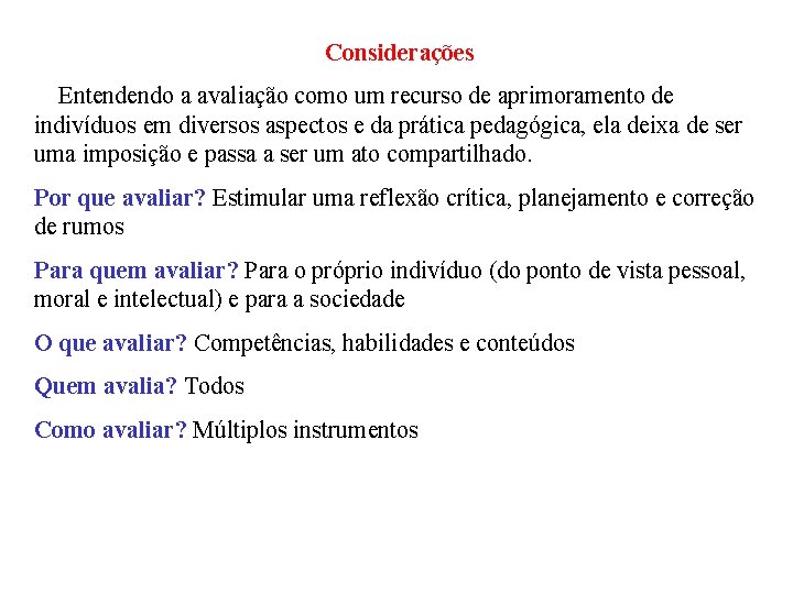 Considerações Entendendo a avaliação como um recurso de aprimoramento de indivíduos em diversos aspectos