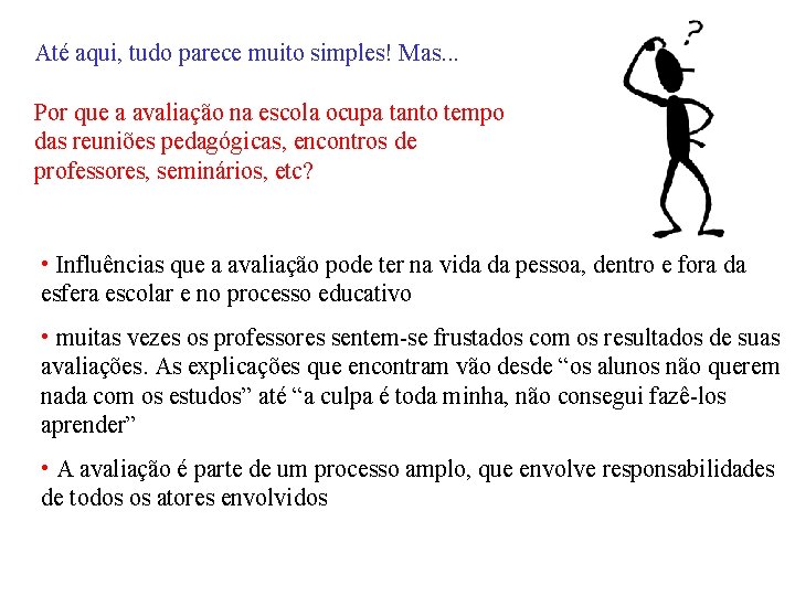 Até aqui, tudo parece muito simples! Mas. . . Por que a avaliação na