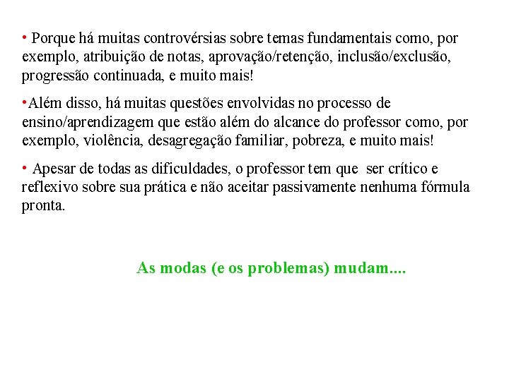  • Porque há muitas controvérsias sobre temas fundamentais como, por exemplo, atribuição de