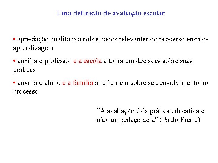 Uma definição de avaliação escolar • apreciação qualitativa sobre dados relevantes do processo ensinoaprendizagem