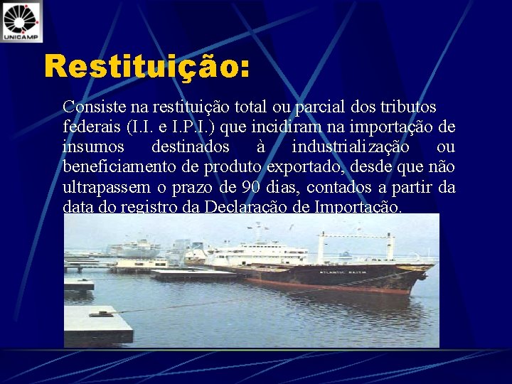 Restituição: Consiste na restituição total ou parcial dos tributos federais (I. I. e I.