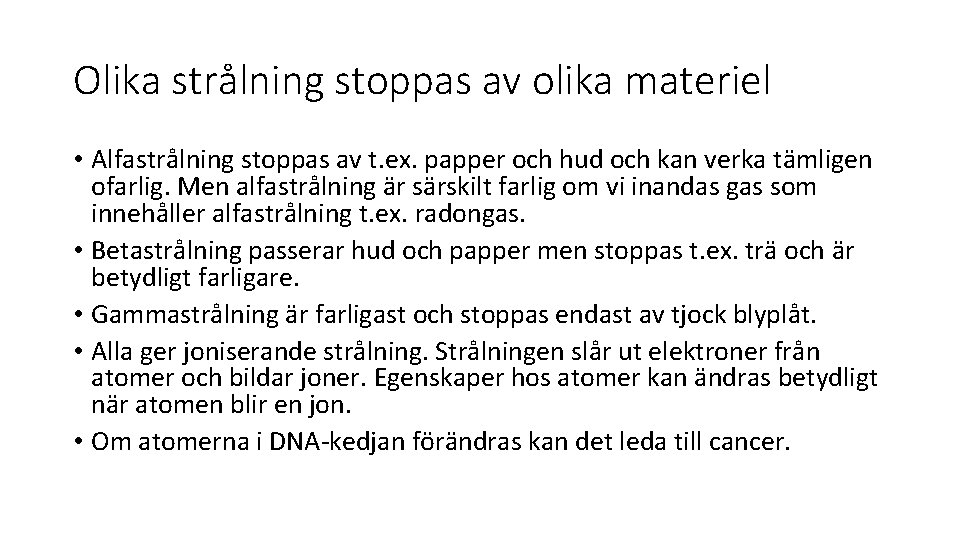 Olika strålning stoppas av olika materiel • Alfastrålning stoppas av t. ex. papper och