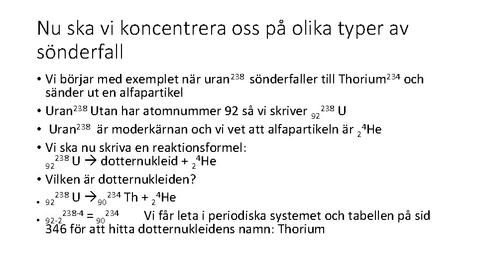 Nu ska vi koncentrera oss på olika typer av sönderfall • Vi börjar med