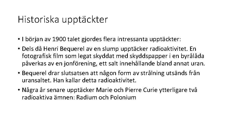 Historiska upptäckter • I början av 1900 talet gjordes flera intressanta upptäckter: • Dels