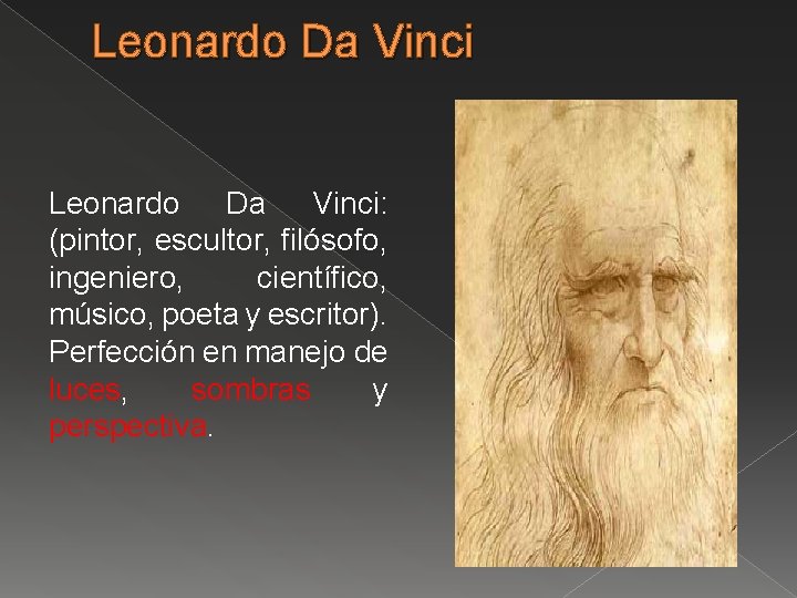 Leonardo Da Vinci: (pintor, escultor, filósofo, ingeniero, científico, músico, poeta y escritor). Perfección en