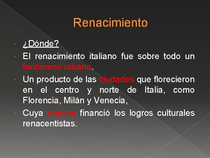 Renacimiento ¿Dónde? El renacimiento italiano fue sobre todo un fenómeno urbano. Un producto de