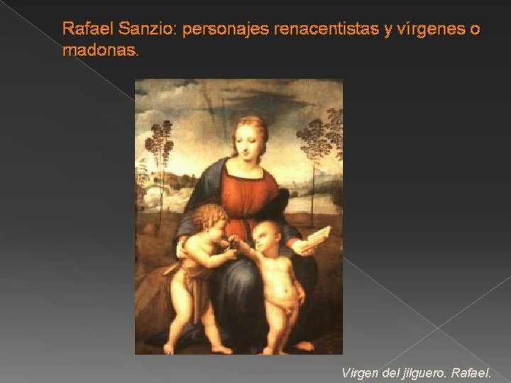 Rafael Sanzio: personajes renacentistas y vírgenes o madonas. Virgen del jilguero. Rafael. 