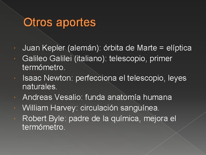Otros aportes Juan Kepler (alemán): órbita de Marte = elíptica Galileo Galilei (italiano): telescopio,
