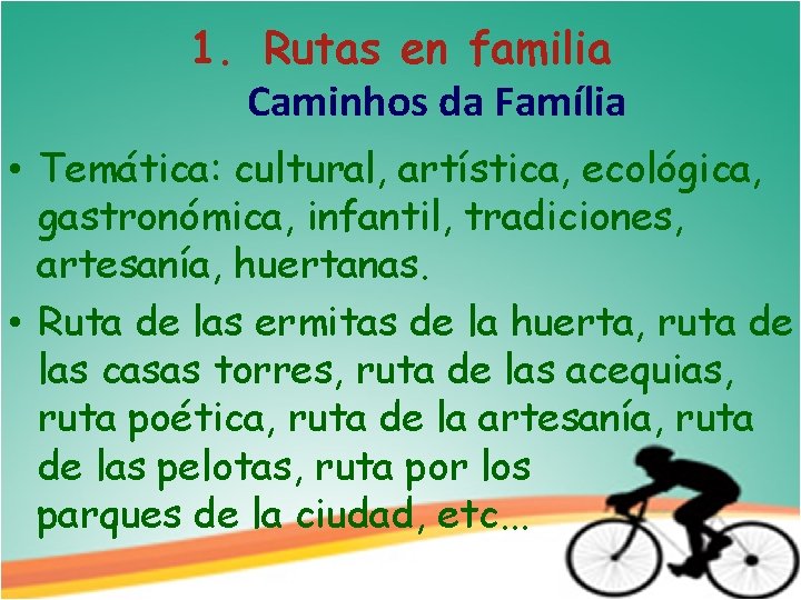 1. Rutas en familia Caminhos da Família • Temática: cultural, artística, ecológica, gastronómica, infantil,