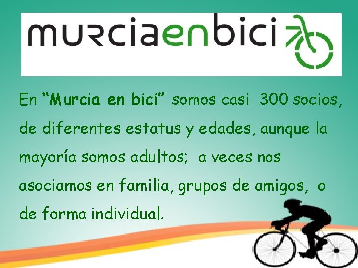 En “Murcia en bici” somos casi 300 socios, de diferentes estatus y edades, aunque