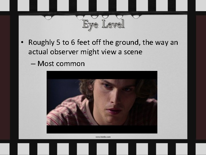Eye Level • Roughly 5 to 6 feet off the ground, the way an