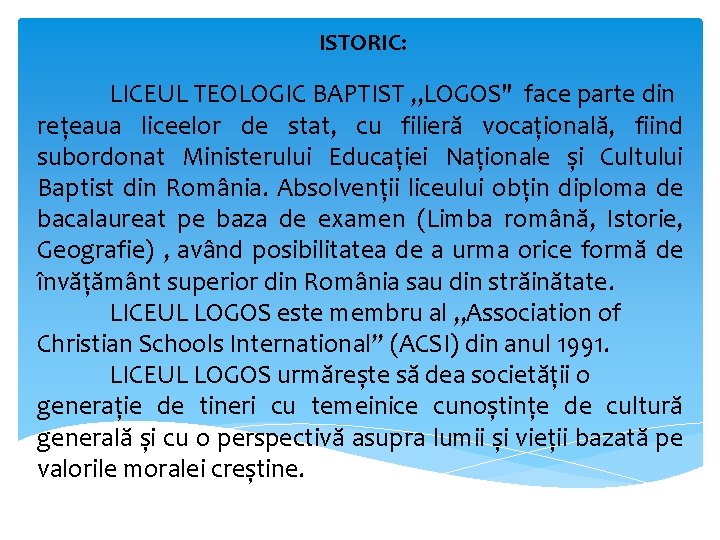 ISTORIC: LICEUL TEOLOGIC BAPTIST , , LOGOS" face parte din rețeaua liceelor de stat,