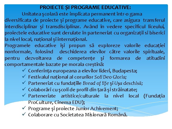 PROIECTE ȘI PROGRAME EDUCATIVE: Unitatea şcolară este implicata permanent într-o gama diversificata de proiecte