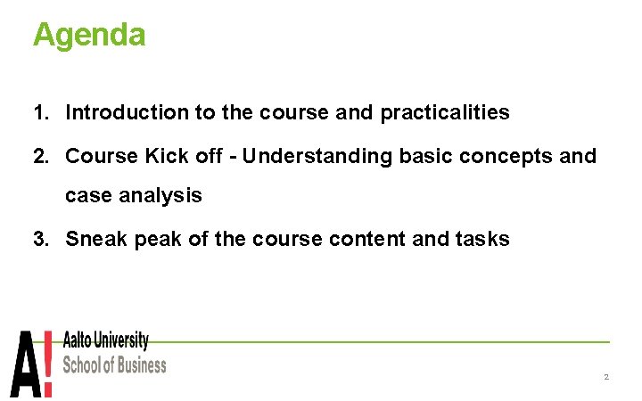 Agenda 1. Introduction to the course and practicalities 2. Course Kick off - Understanding