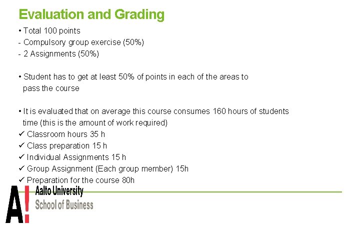 Evaluation and Grading • Total 100 points - Compulsory group exercise (50%) - 2