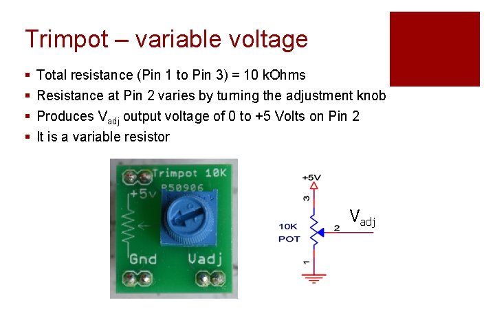 Trimpot – variable voltage § § Total resistance (Pin 1 to Pin 3) =