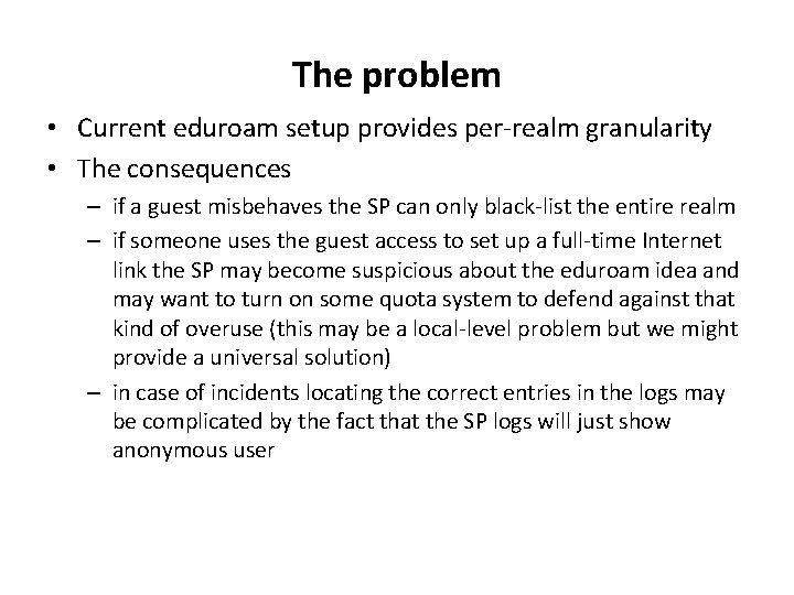 The problem • Current eduroam setup provides per-realm granularity • The consequences – if