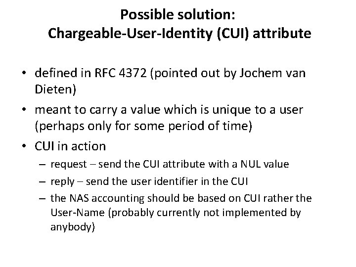 Possible solution: Chargeable-User-Identity (CUI) attribute • defined in RFC 4372 (pointed out by Jochem