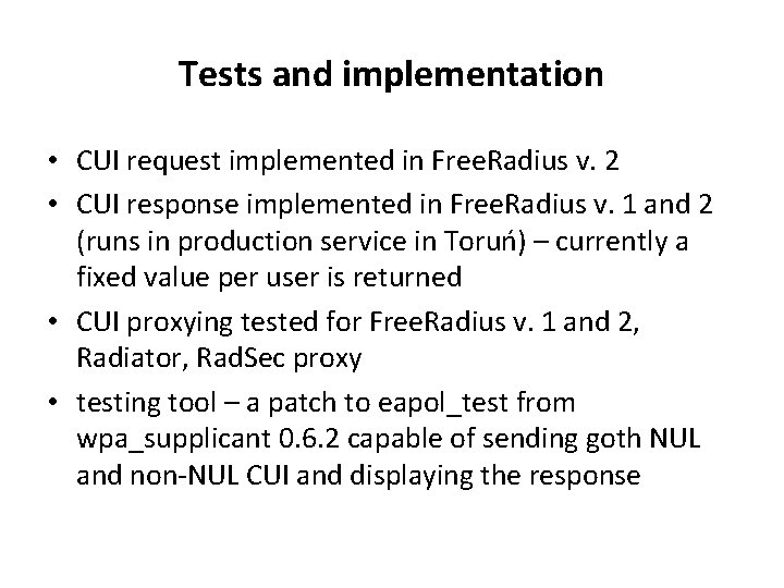 Tests and implementation • CUI request implemented in Free. Radius v. 2 • CUI