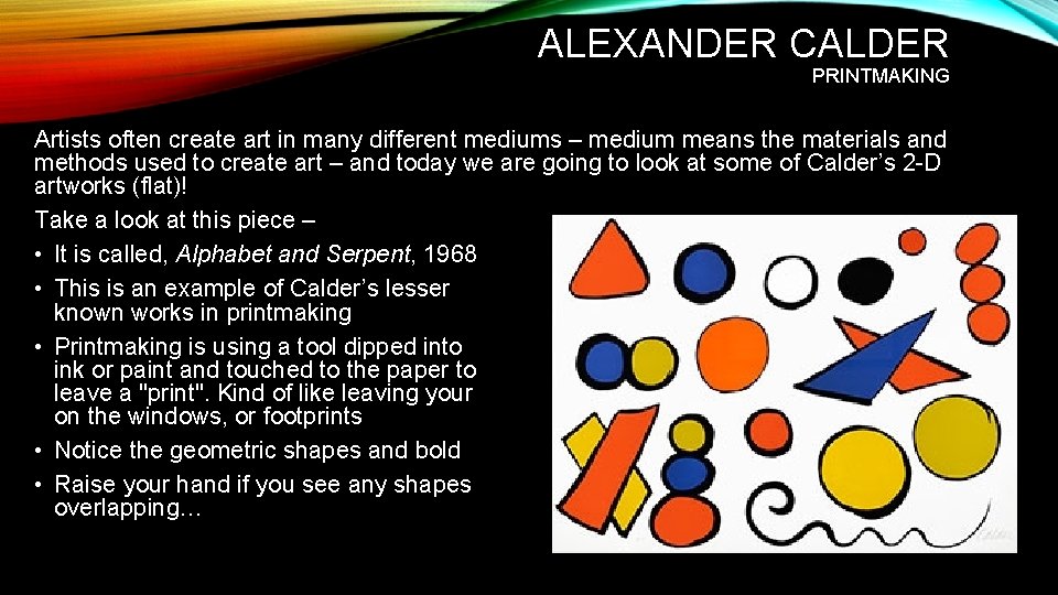 ALEXANDER CALDER PRINTMAKING Artists often create art in many different mediums – medium means