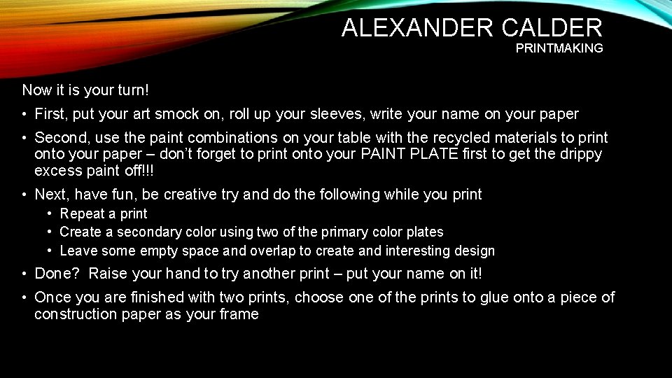 ALEXANDER CALDER PRINTMAKING Now it is your turn! • First, put your art smock