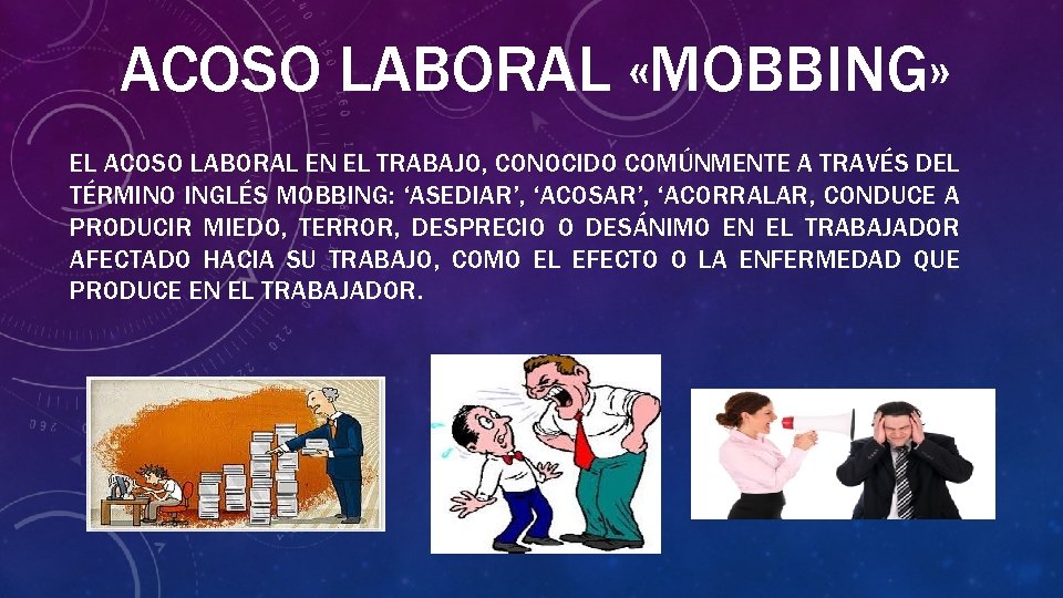 ACOSO LABORAL «MOBBING» EL ACOSO LABORAL EN EL TRABAJO, CONOCIDO COMÚNMENTE A TRAVÉS DEL