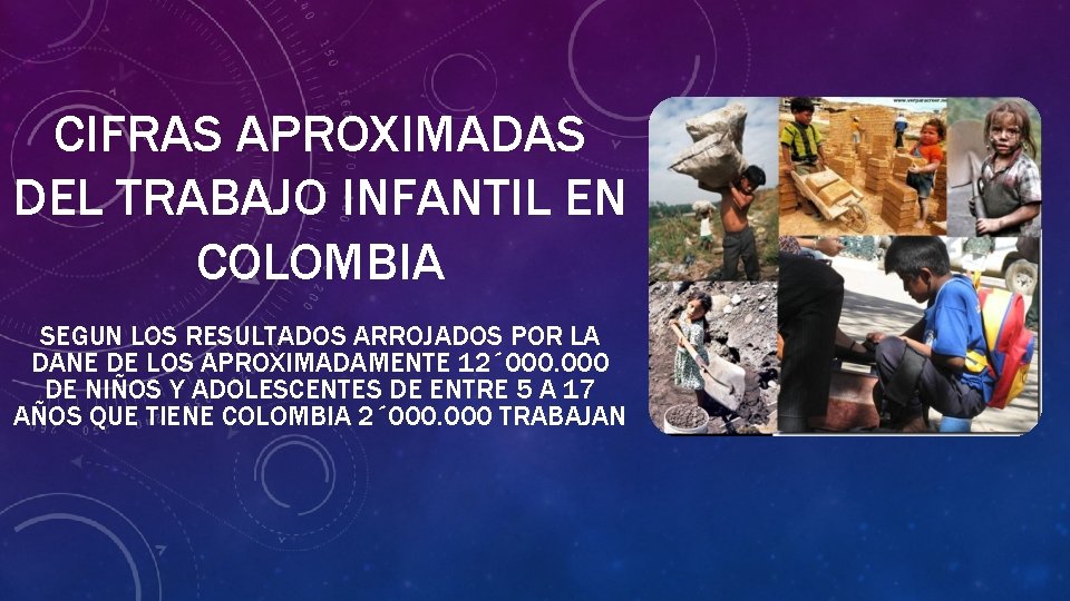 CIFRAS APROXIMADAS DEL TRABAJO INFANTIL EN COLOMBIA SEGUN LOS RESULTADOS ARROJADOS POR LA DANE
