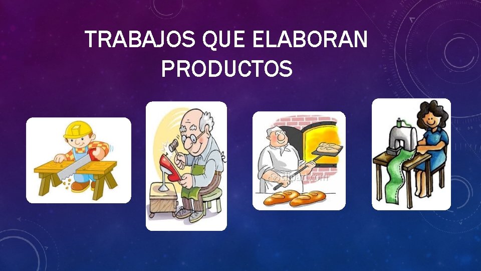 TRABAJOS QUE ELABORAN PRODUCTOS 